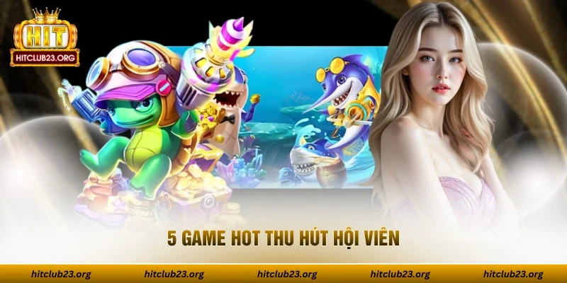 5 game hot thu hút hội viên