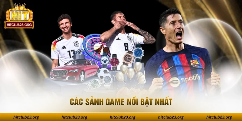 Các sảnh game nổi bật nhất