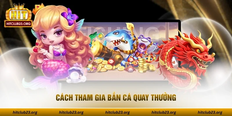 Cách tham gia bắn cá quay thưởng