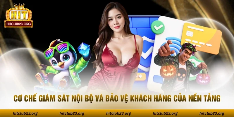 Cơ chế giám sát nội bộ và bảo vệ khách hàng của nền tảng