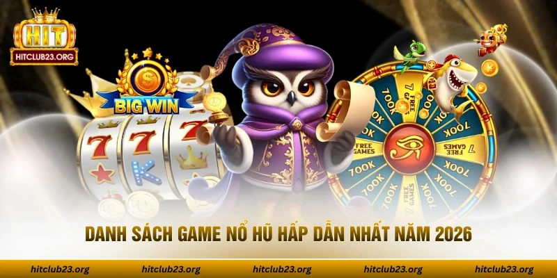 Danh sách game nổ hũ hấp dẫn nhất năm 2026