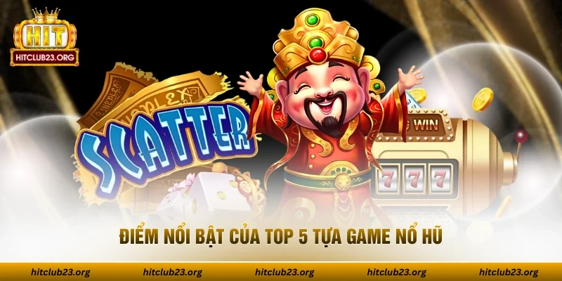 Điểm nổi bật của top 5 tựa game nổ hũ