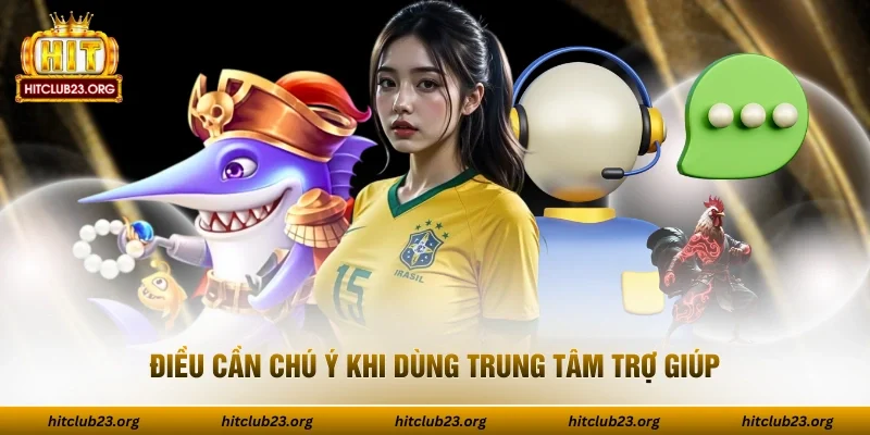 Điều cần chú ý khi dùng trung tâm trợ giúp