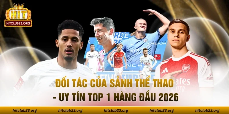 Đối Tác Của Sảnh Thể Thao - Uy Tín Top 1 Hàng Đầu 2026