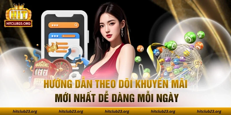 Hướng Dẫn Theo Dõi Khuyến Mãi Mới Nhất Dễ Dàng Mỗi Ngày