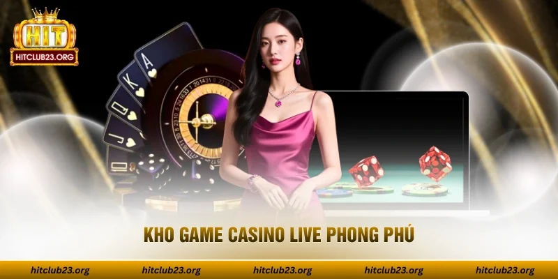 Kho game casino live phong phú