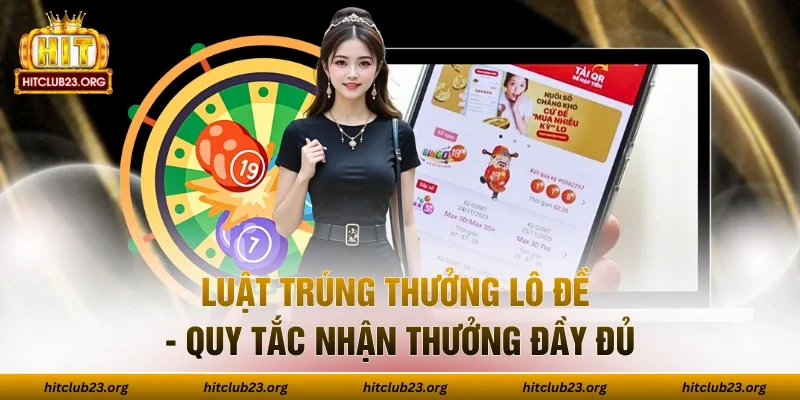 Luật Trúng Thưởng Lô Đề - Quy Tắc Nhận Thưởng Đầy Đủ