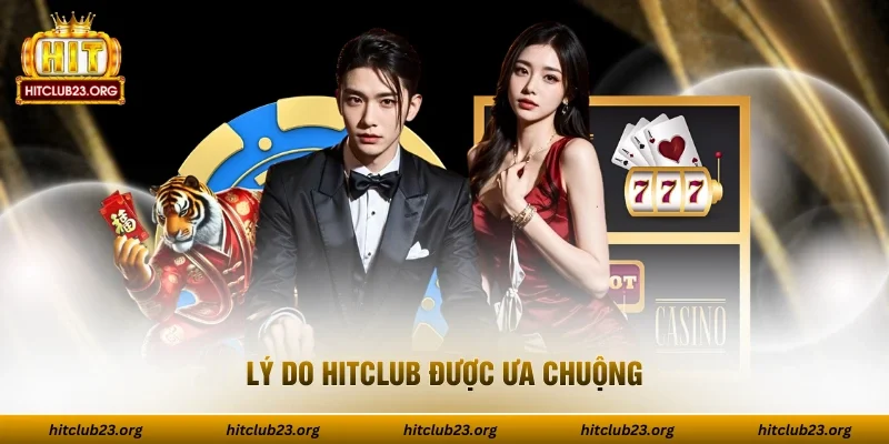 Lý do HITCLUB được ưa chuộng