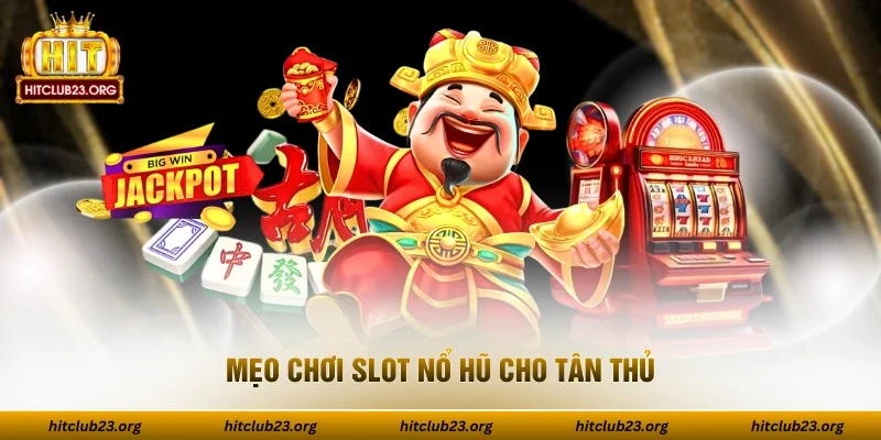 Mẹo chơi slot nổ hũ cho tân thủ