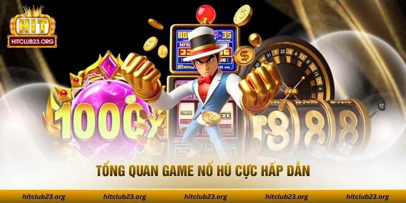 Tổng quan game nổ hũ cực hấp dẫn