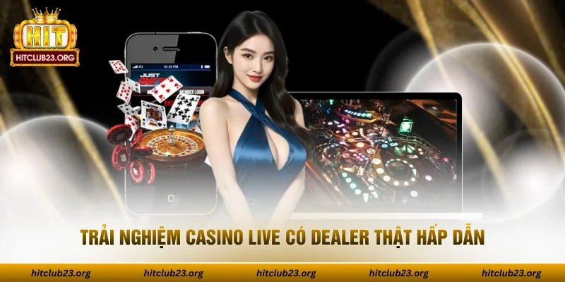 Trải nghiệm casino live có dealer thật hấp dẫn