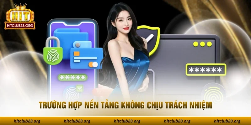 Trường hợp nền tảng không chịu trách nhiệm